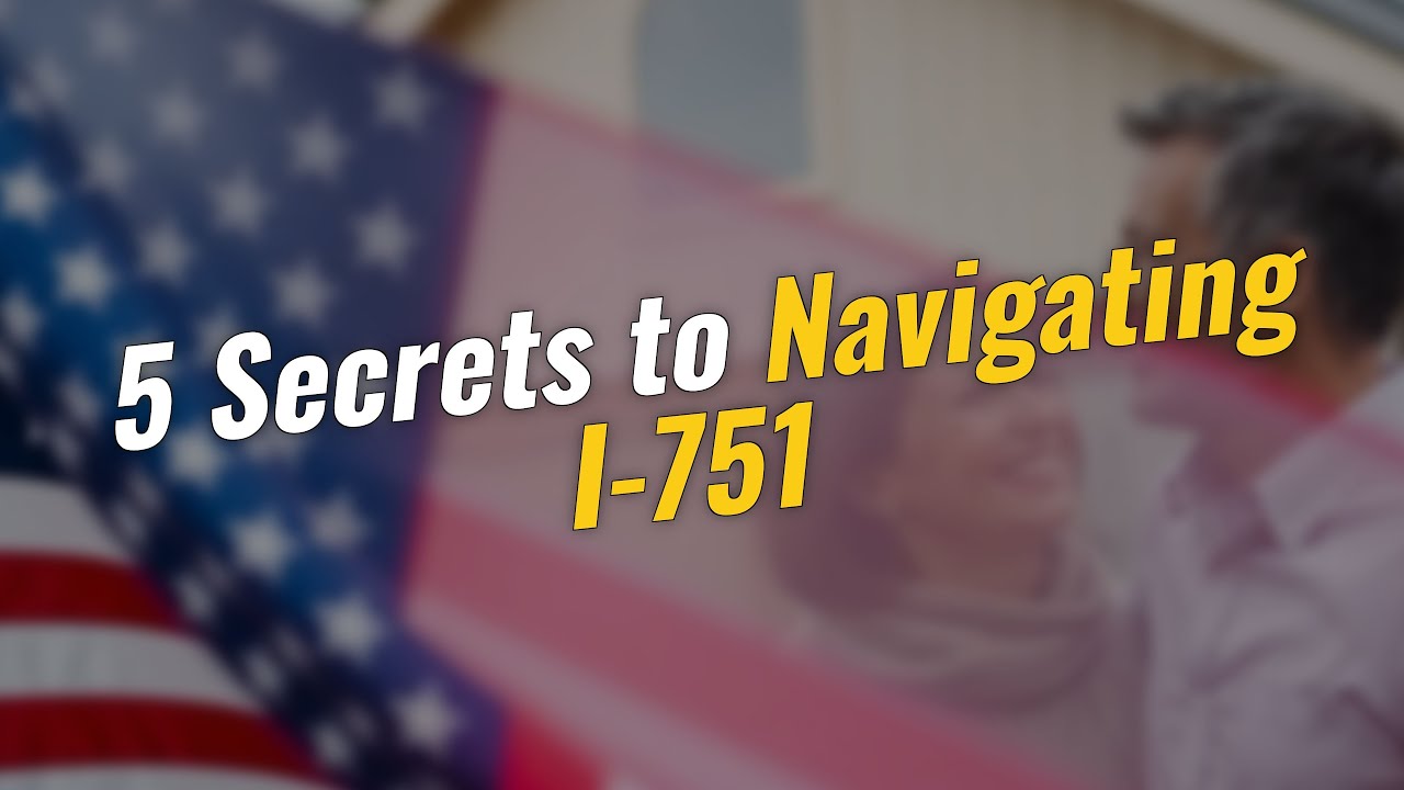 5 Secrets to Navigate the I-751 Petition Process 🤔✨