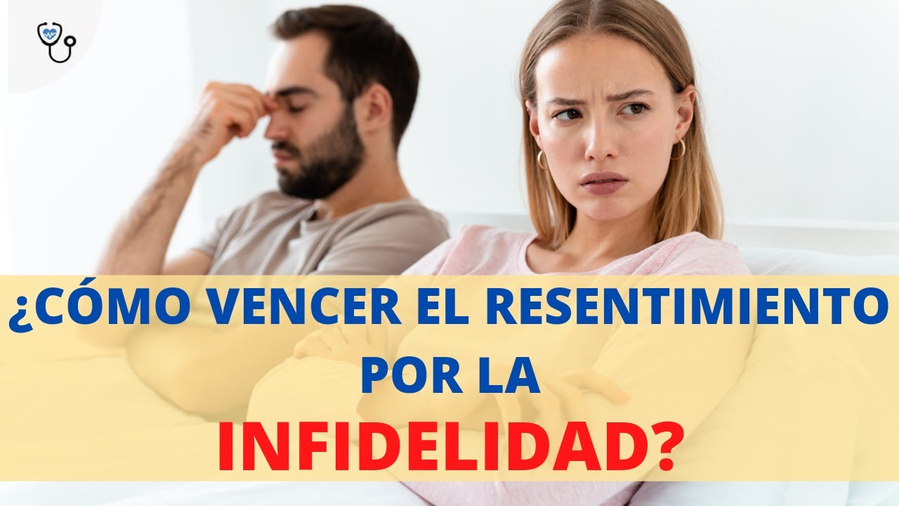 Cómo vencer el resentimiento por la infidelidad
