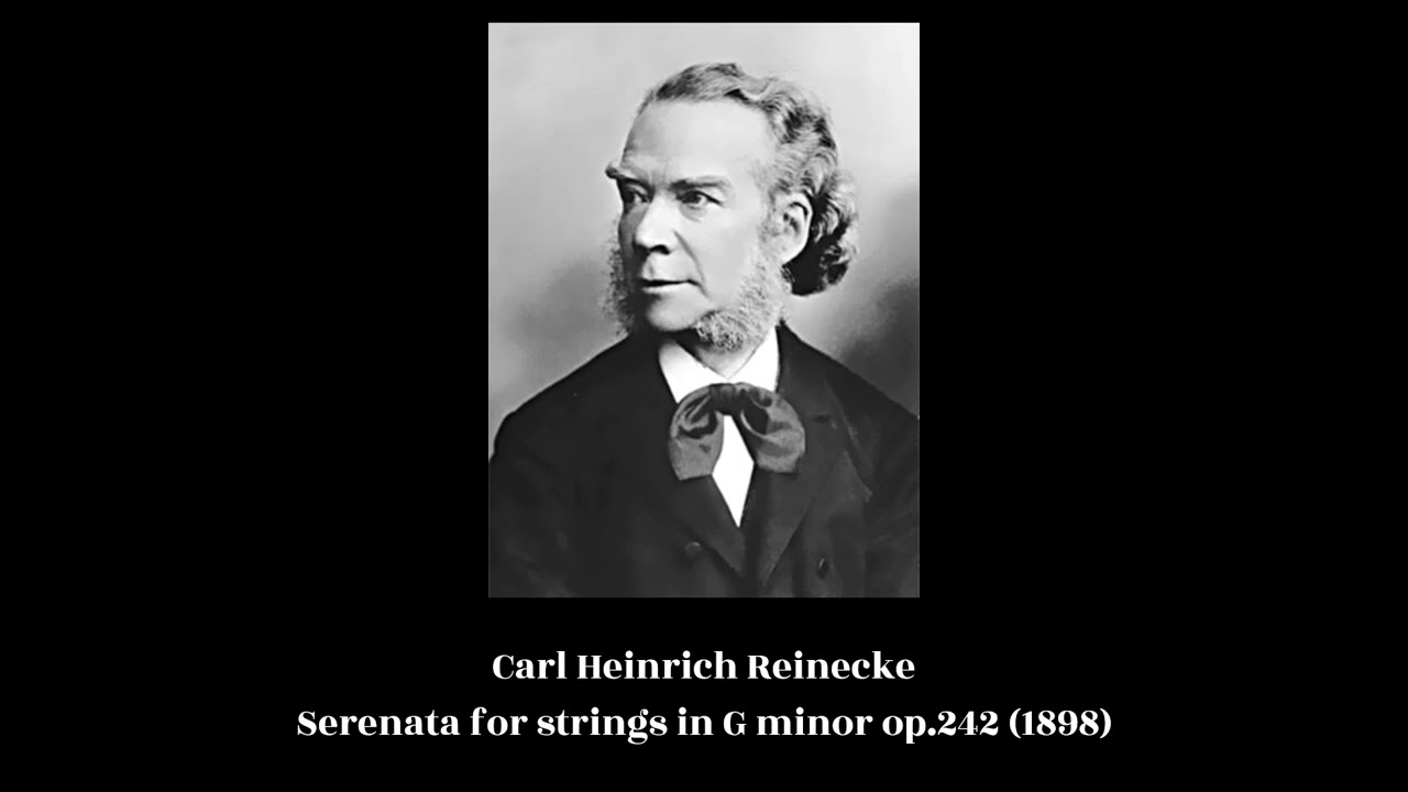 Carl Heinrich Reinecke - Serenata for strings in G minor op.242 (1898)