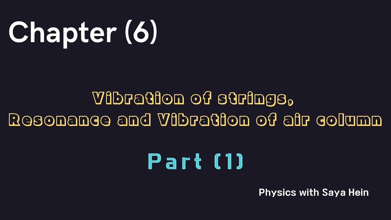 Grade (11) Physics (စနစ်သစ်) Chapter (6) Vibration of strings, Resonance and Vibration of air column