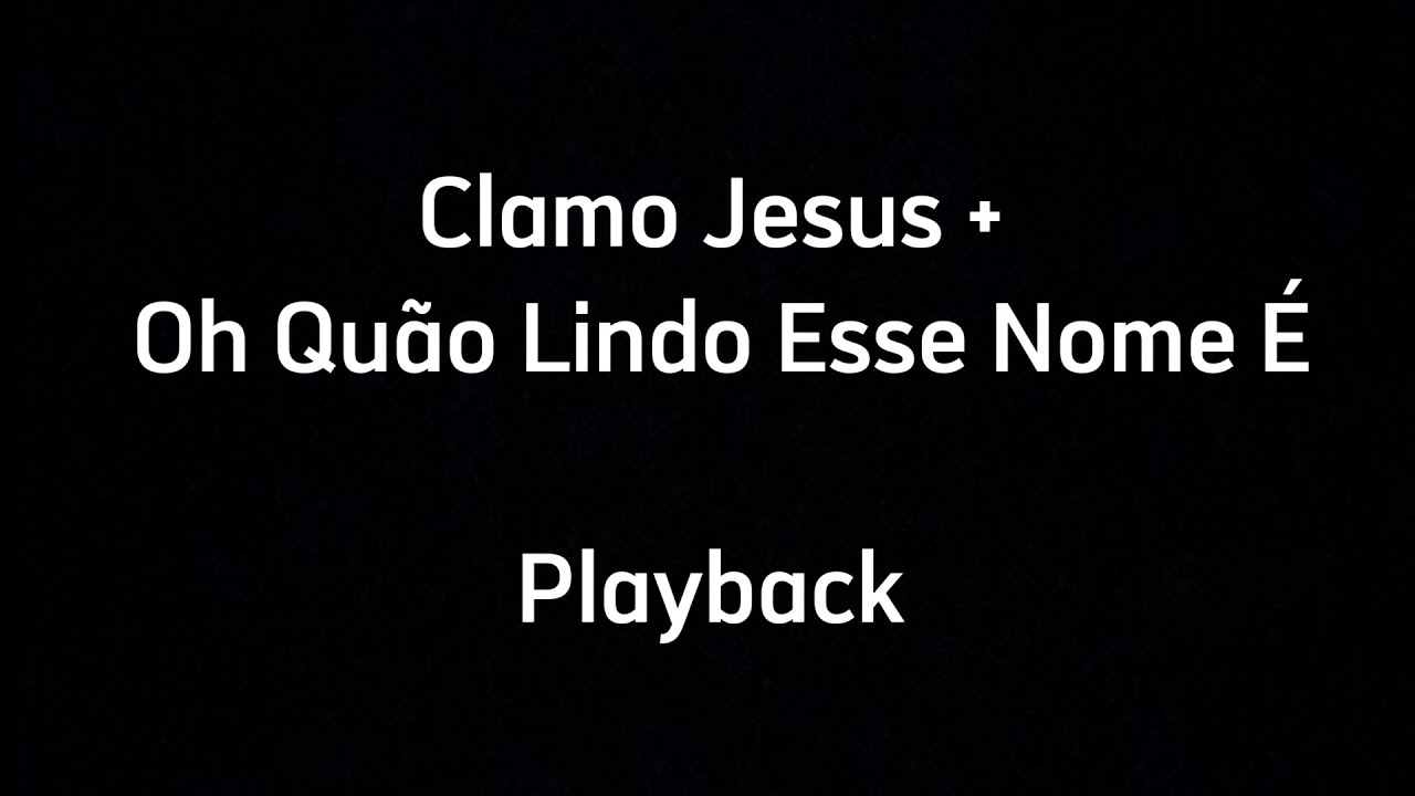 CLAMO JESUS + OH QUÃO LINDO ESSE NOME É - PLAYBACK COM LETRA (RESUMIDO)