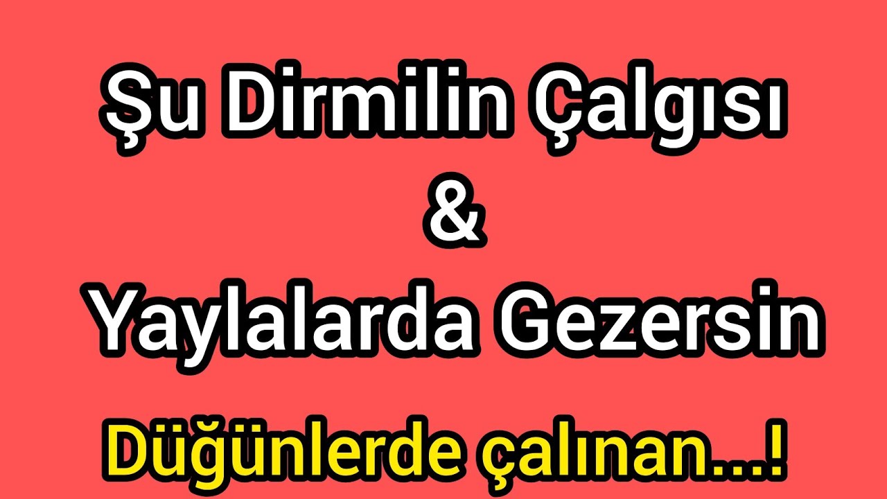 Şu Dirmilin Çalgısı & Yaylalar da Gezersin Murat özyurt yöresel oyun havası kırık