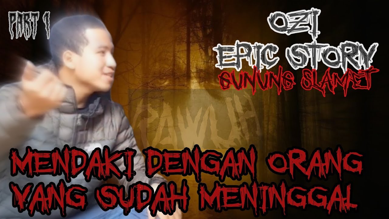 OZi MENDAKI DENGAN ORANG YANG SUDAH MENINGGAL DI GUNUNG SLAMET