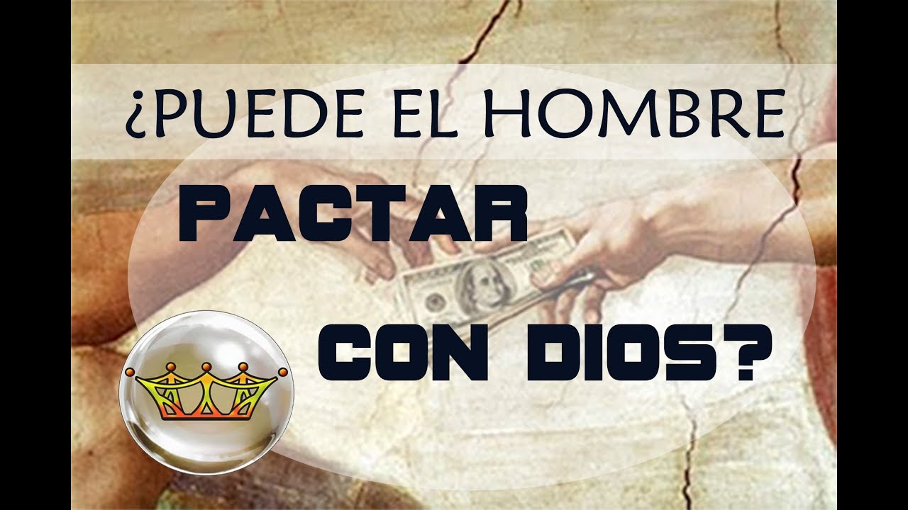 ¿Puede el hombre pactar con Dios?