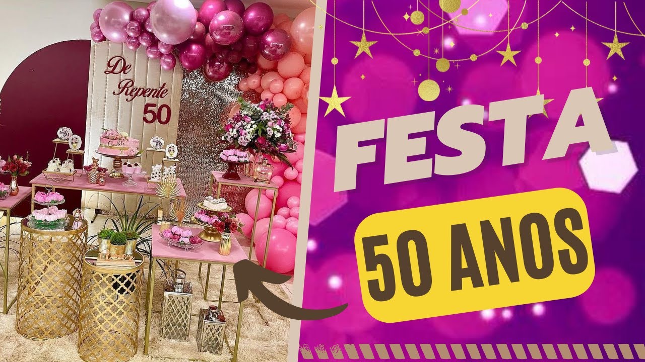 🎉 FESTA 50 ANOS - DICAS /IDEIAS DE DECORAÇÃO