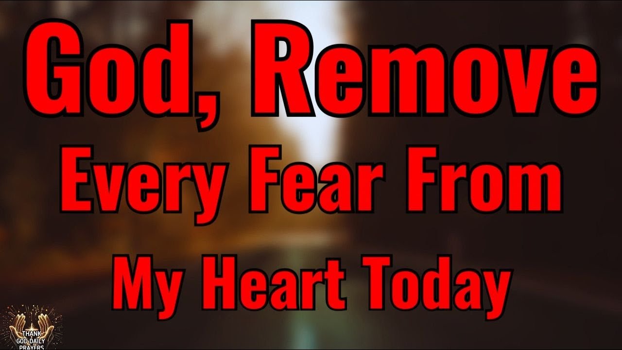 God, Remove Every Fear | A Powerful Morning Prayer for Peace and Courage
