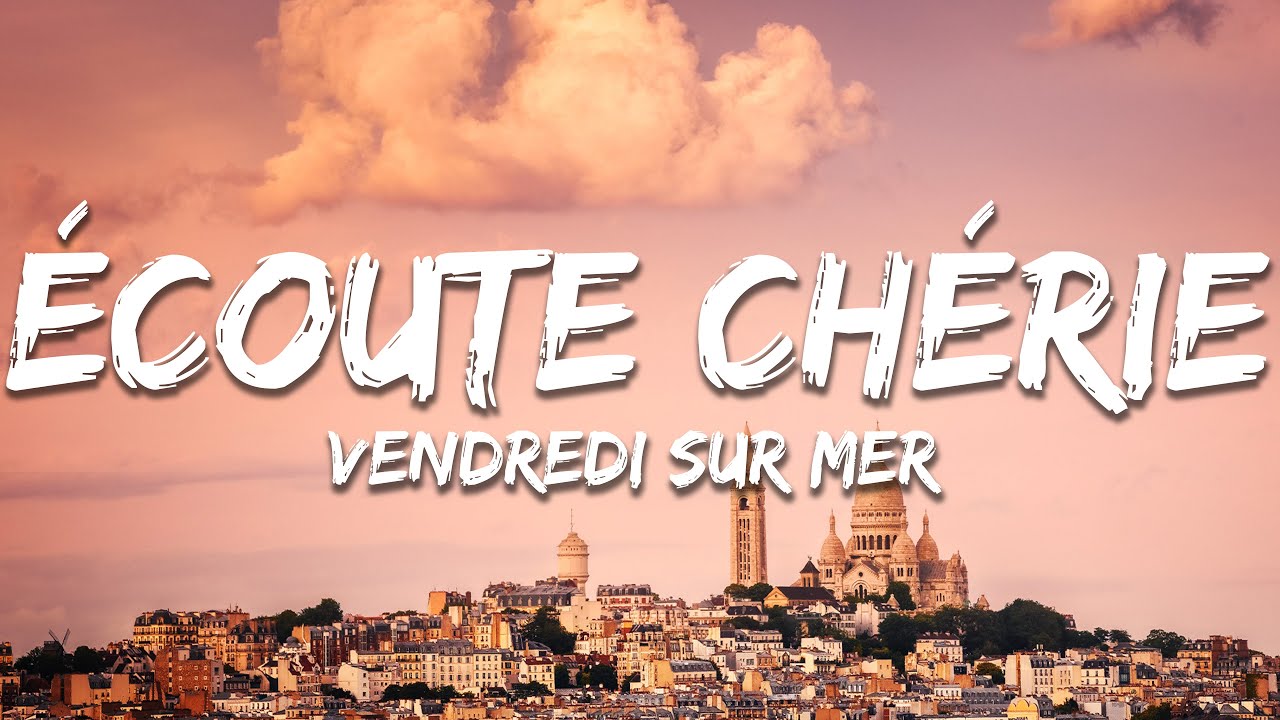 Vendredi sur Mer - &Eacute;coute Ch&eacute;rie (Paroles/Lyrics)