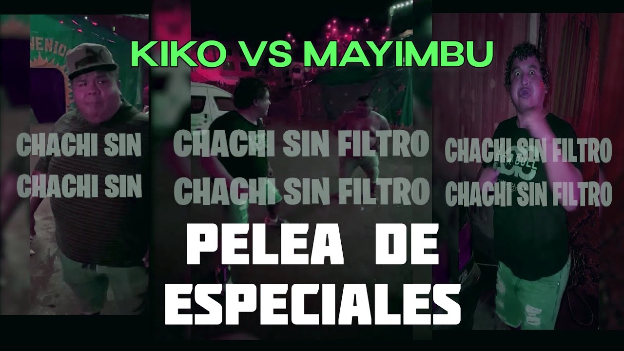 KIKO VS MAYIMBU ...... PELEA DE ESPECIALES