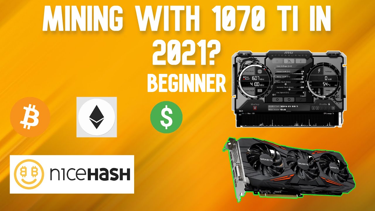 Mining With 1070 TI In 2021? (Beginner/Nicehash)