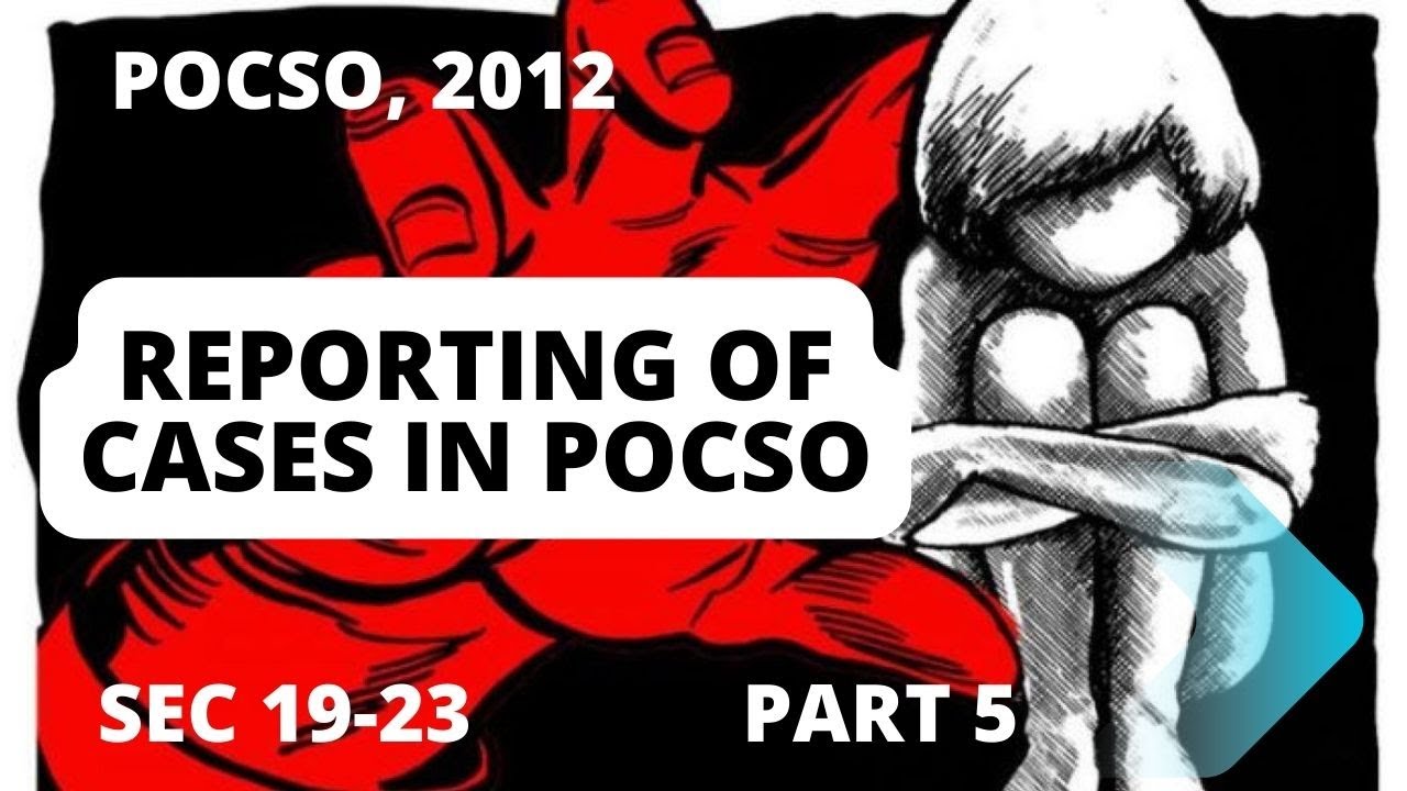 REPORTING OF CASES IN POCSO I SECTION 19-23 POCSO, 2012 PART 5