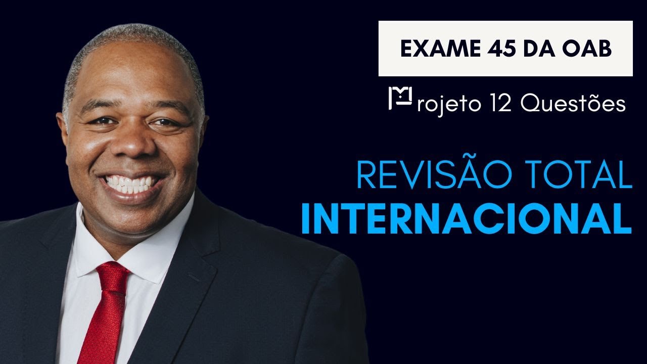 #55 Direito Internacional. Revisão Total - Projeto 12 Questões OAB 1º Fase.