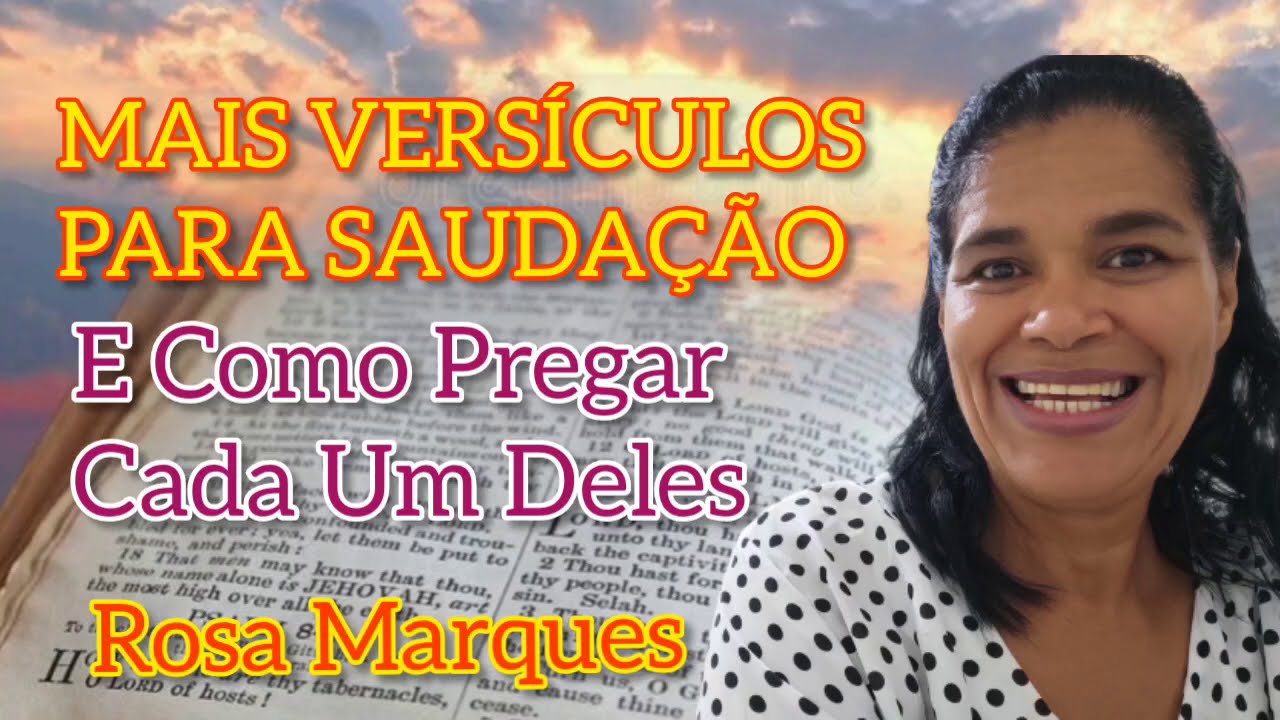 MAIS VERSÍCULOS PARA SAUDAÇÃO E COMO PREGAR CADA UM DELES | Por: Rosa Marques