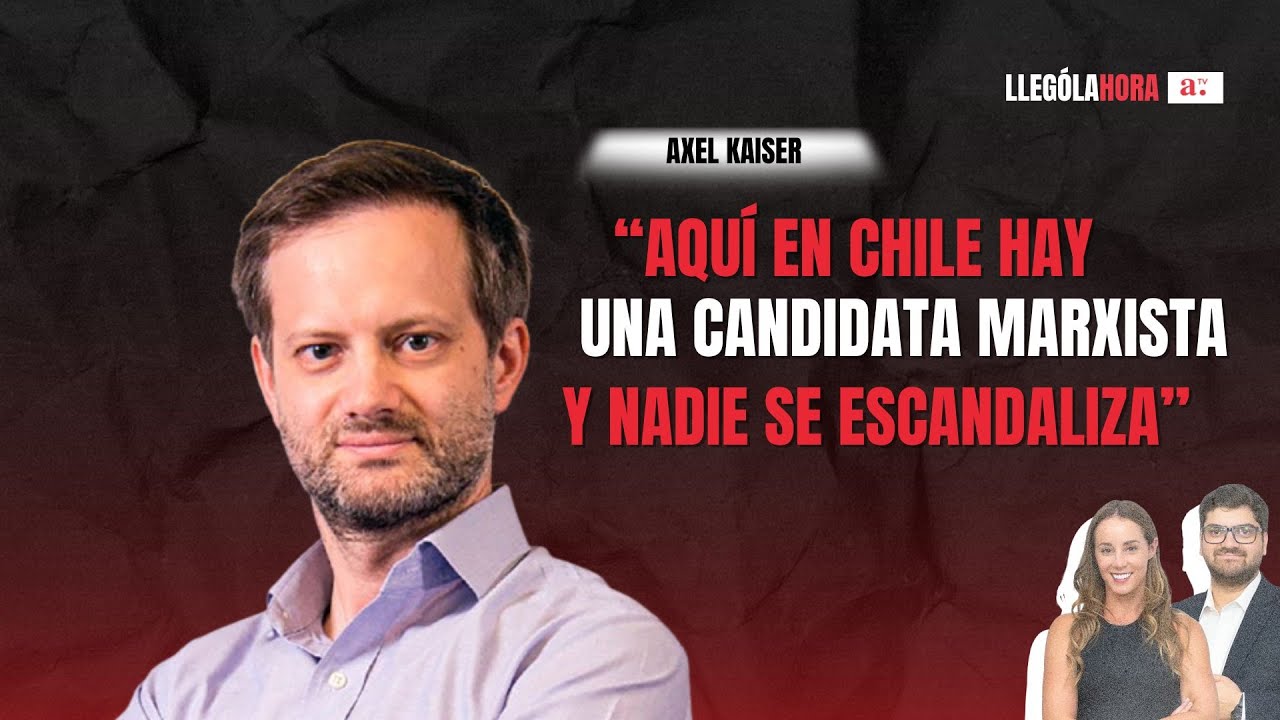 Axel Kaiser:  “Aquí en Chile tenemos una candidata marxista y nadie se escandaliza”