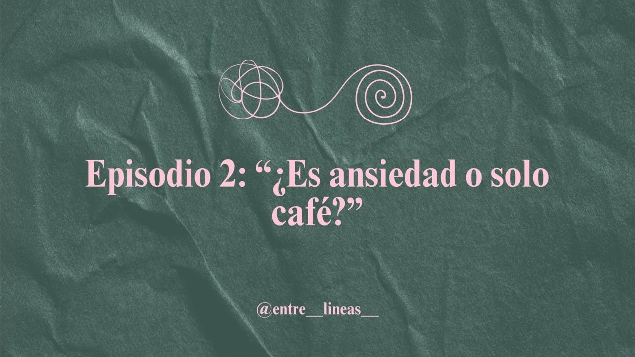 #ENTELINEAS | Episodio 2 - ¿Es ansiedad o solo café?