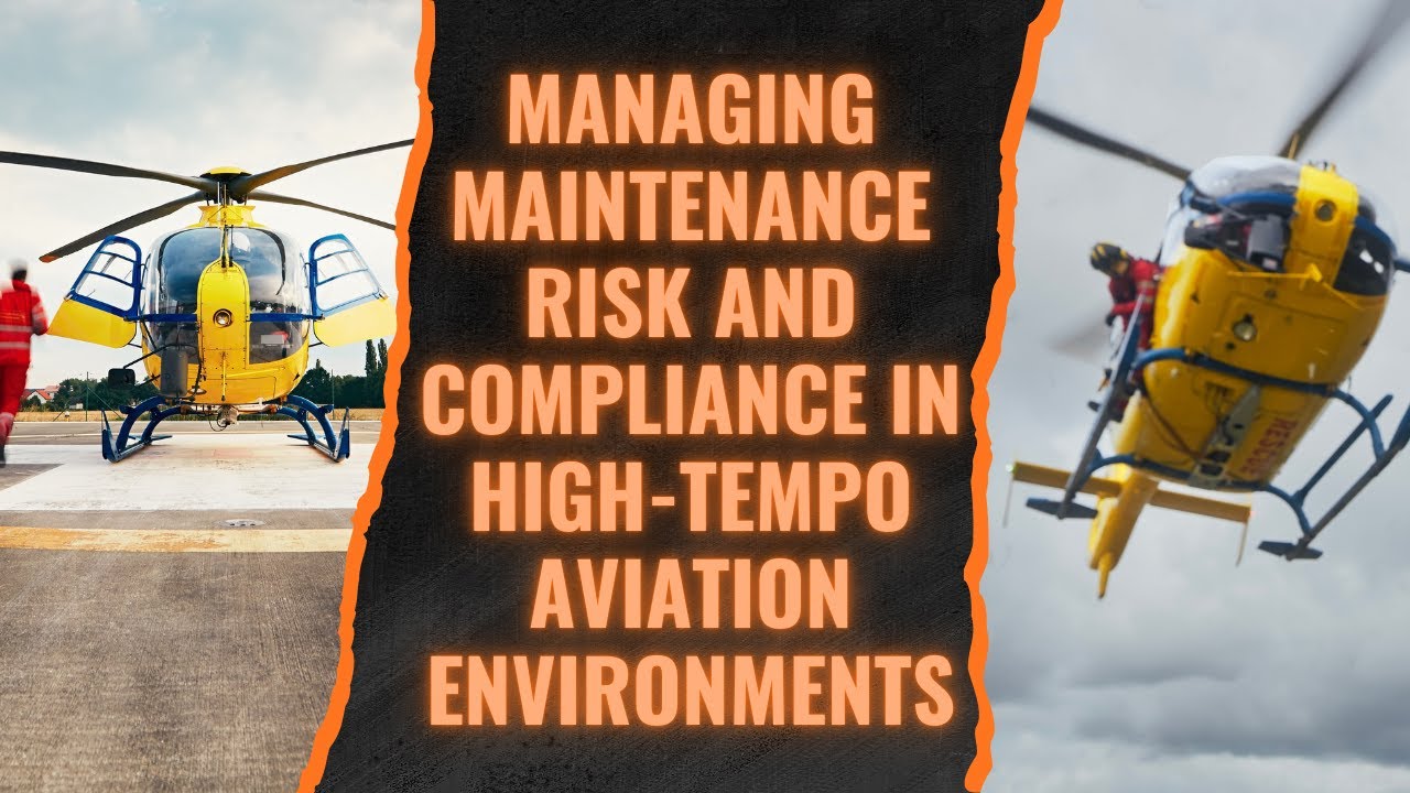 Managing Maintenance Risk and Compliance in High Tempo Aviation Operations