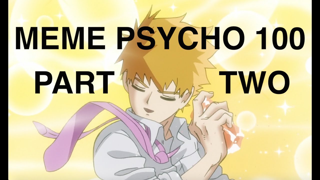 meme psycho 100 part 2 (anime on crack)