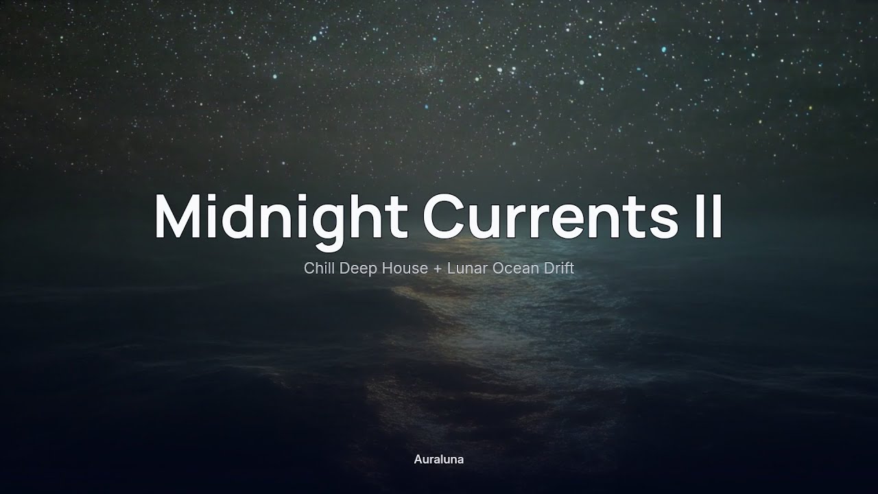 Midnight Currents II 🌌｜Chill Deep House + Lunar Ocean Drift｜Late-Night Drives & Focus
