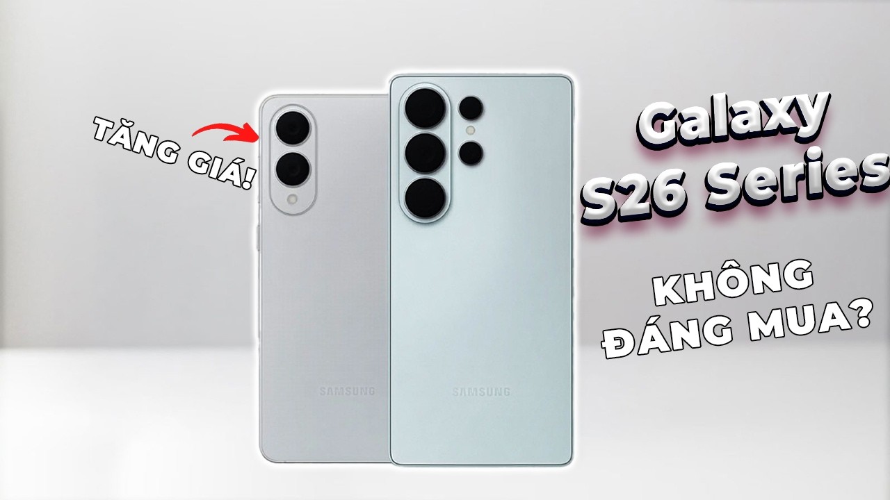 Nếu bạn định mua Galaxy S26 Series thì nên xem video này
