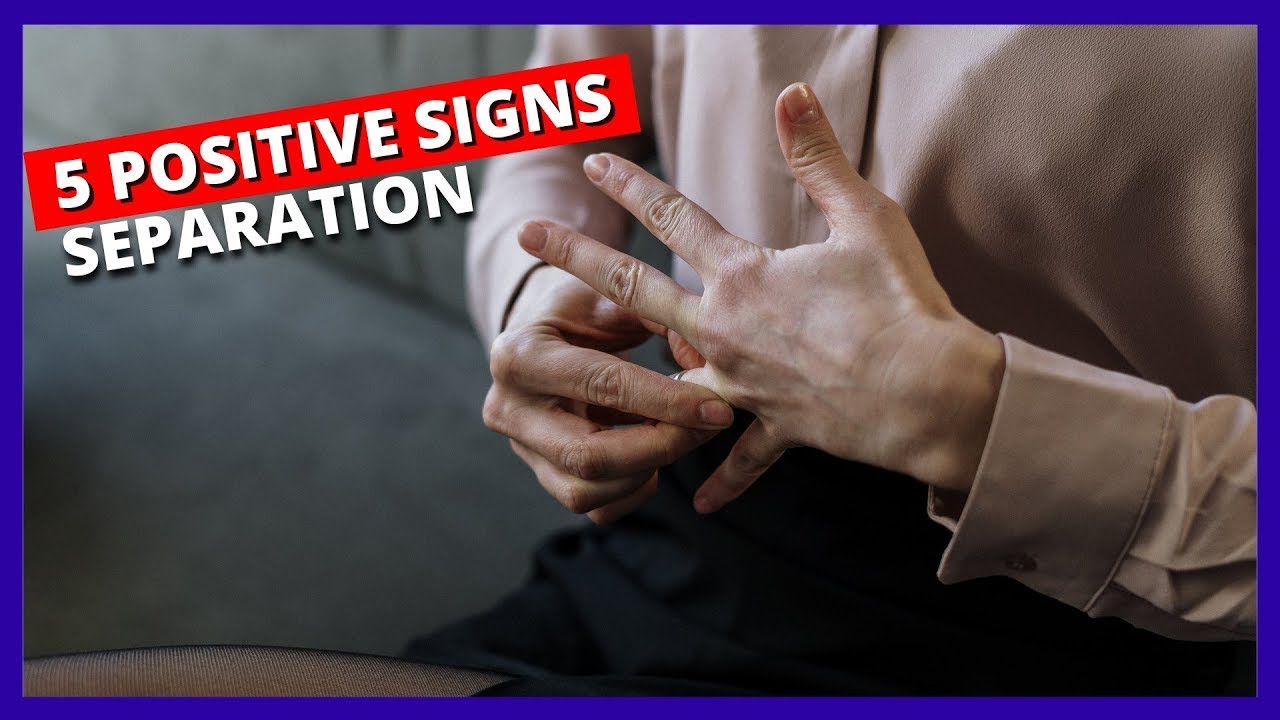 5 Positive Signs During Separation