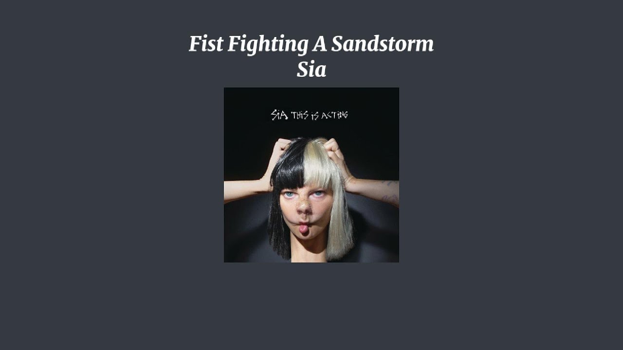 Sia - Fist Fighting A Sandstorm (Sped Up Version)