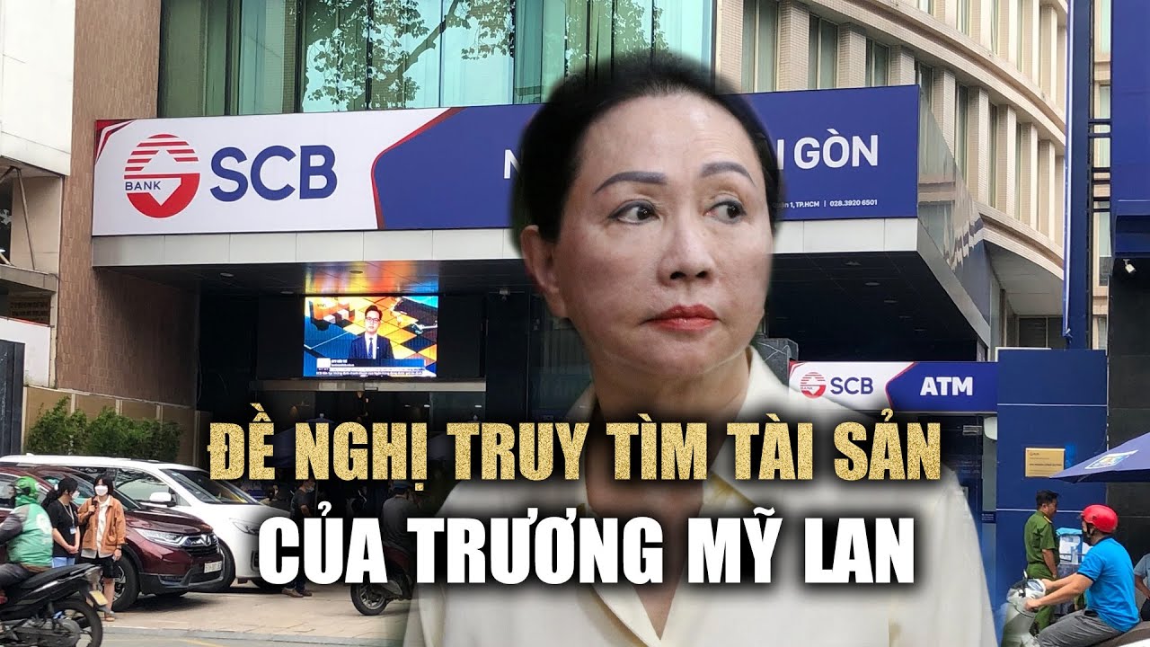 SCB đề nghị tiếp tục truy tìm tài sản của Trương Mỹ Lan