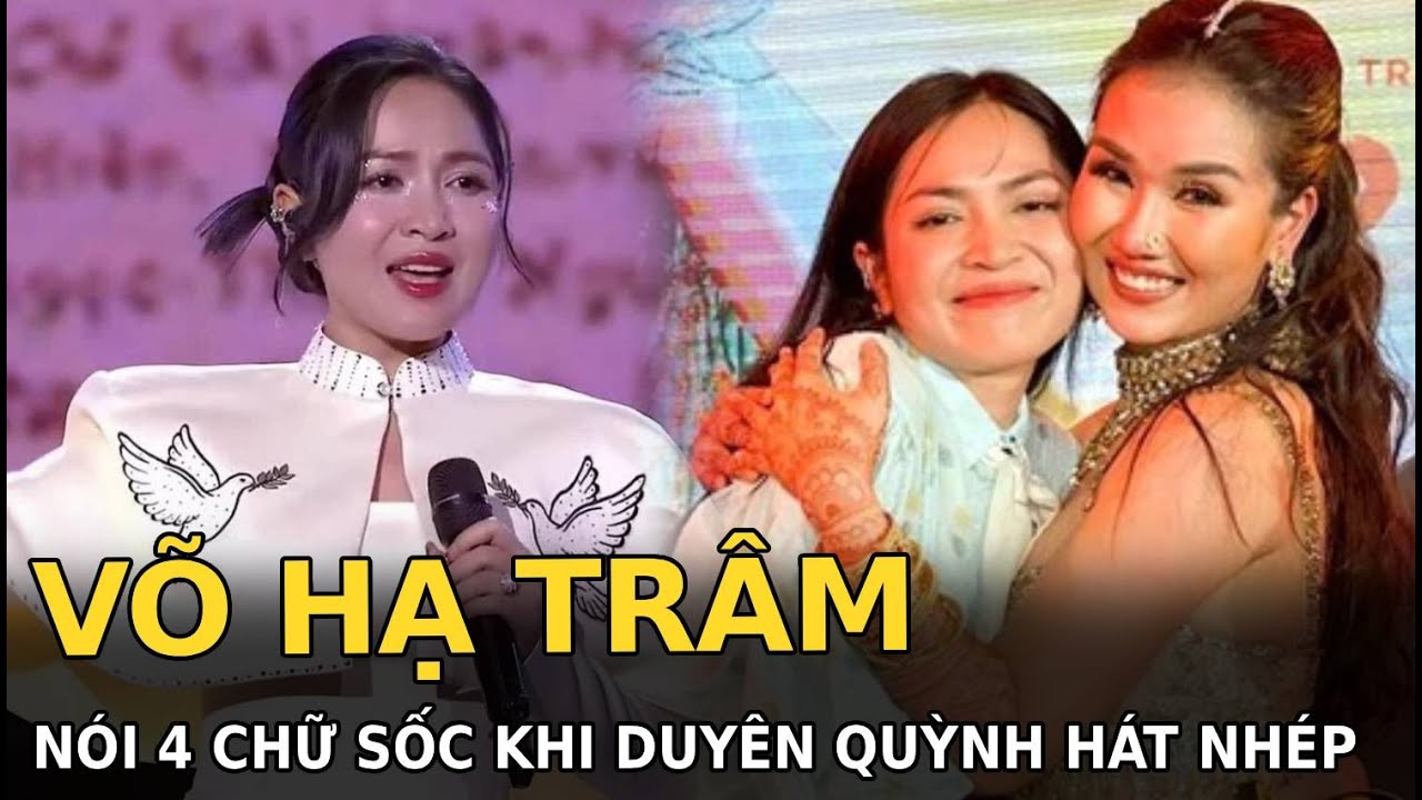 Võ Hạ Trâm nói 4 chữ sốc khi Duyên Quỳnh hát nhép