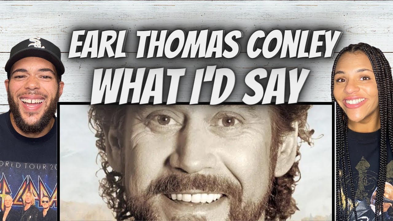 FIRST TIME HEARING Earl Thomas Conley -  What I'd Say REACTION