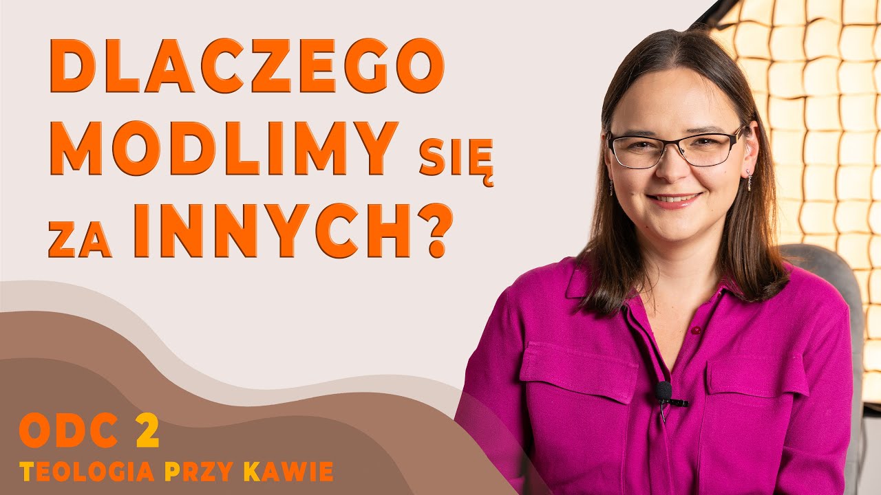 DLACZEGO MODLIMY SIĘ ZA INNYCH? [Teologia przy kawie ODC2]