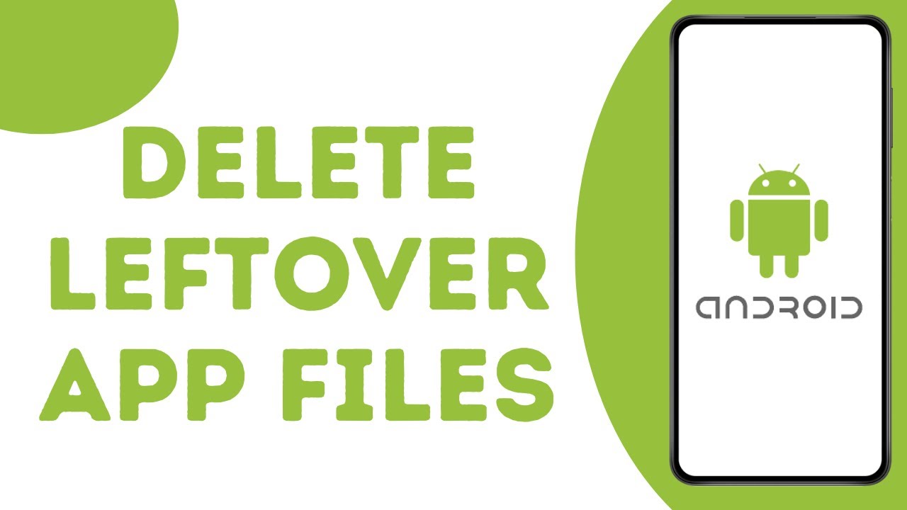 How to Remove Leftover Files After Uninstalling Apps on Android ?