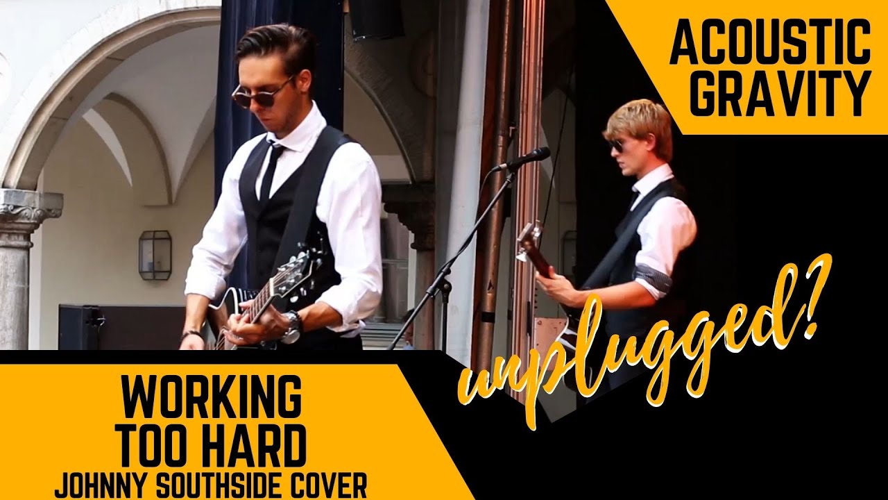 Working too hard - Acoustic Gravity - Johnny Southside Cover - unplugged