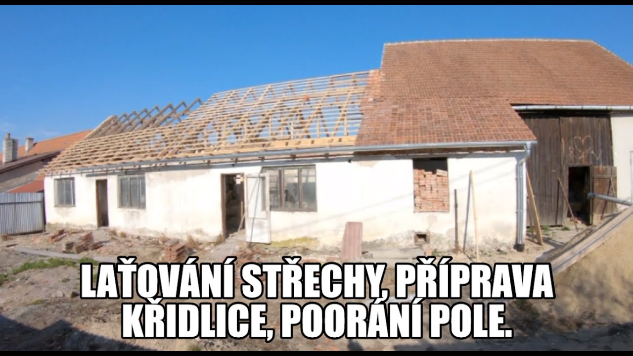 Laťování střechy, příprava křidlice, poorání pole.