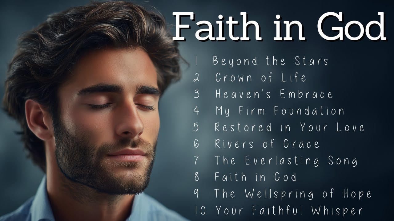Faith in God | Worship Songs | The 10 Best Christian Songs to Increase Your Faith