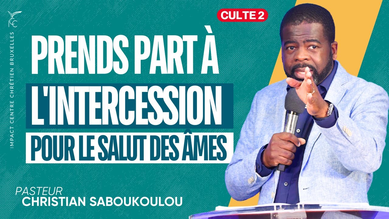 CULTE 2 : PRENDS PART À L'INTERCESSION POUR LE SALUT DES ÂMES - Ps Christian SABOUKOULOU