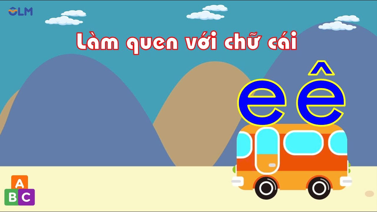 Làm quen chữ cái e, ê - OLM Mầm non [OLM.VN]