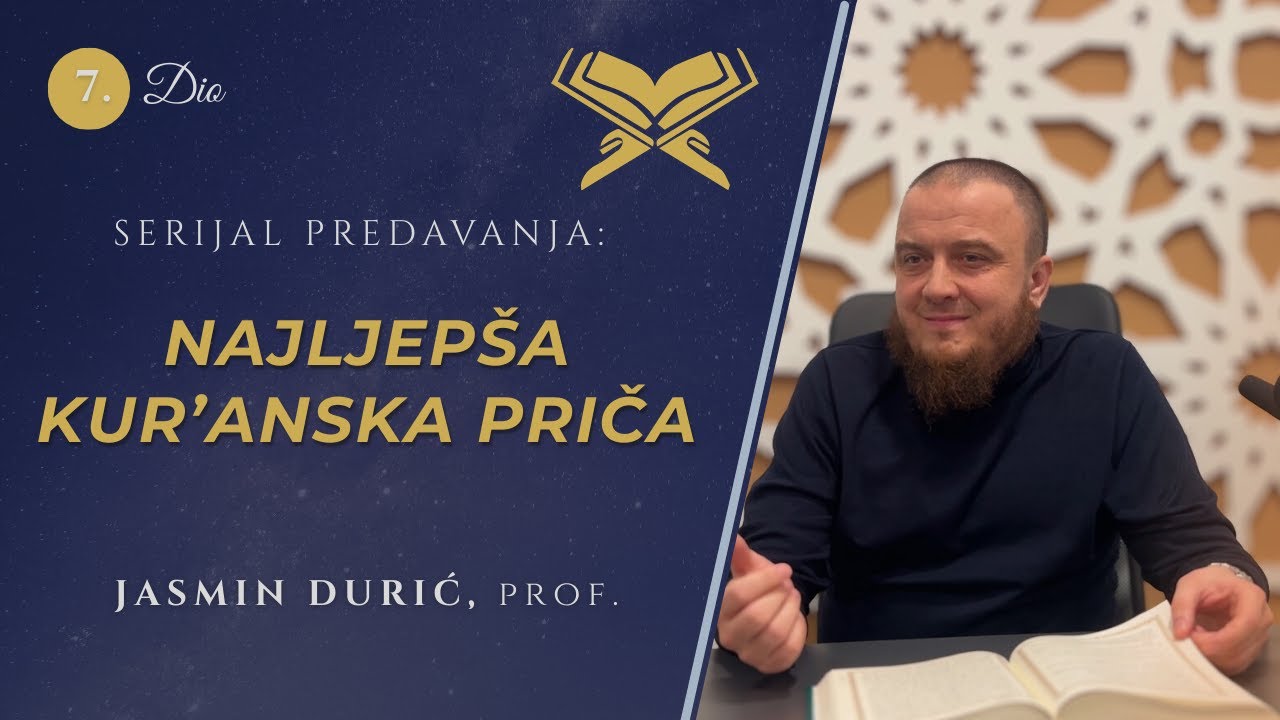 7 - Najljepša Kur’anska priča! -Jasmin Durić, prof.