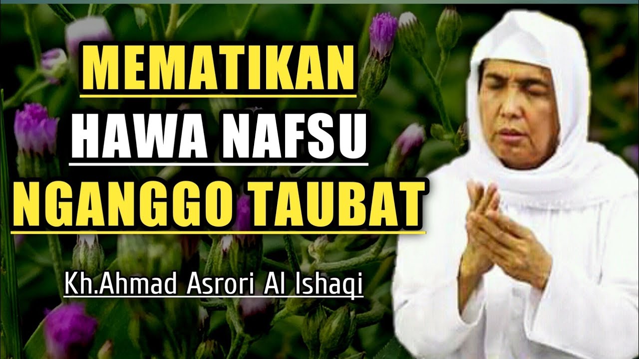 Kh. Ahmad Asrori Al Ishaqi || Mematikan Hawa Nafsu Lewat Taubat