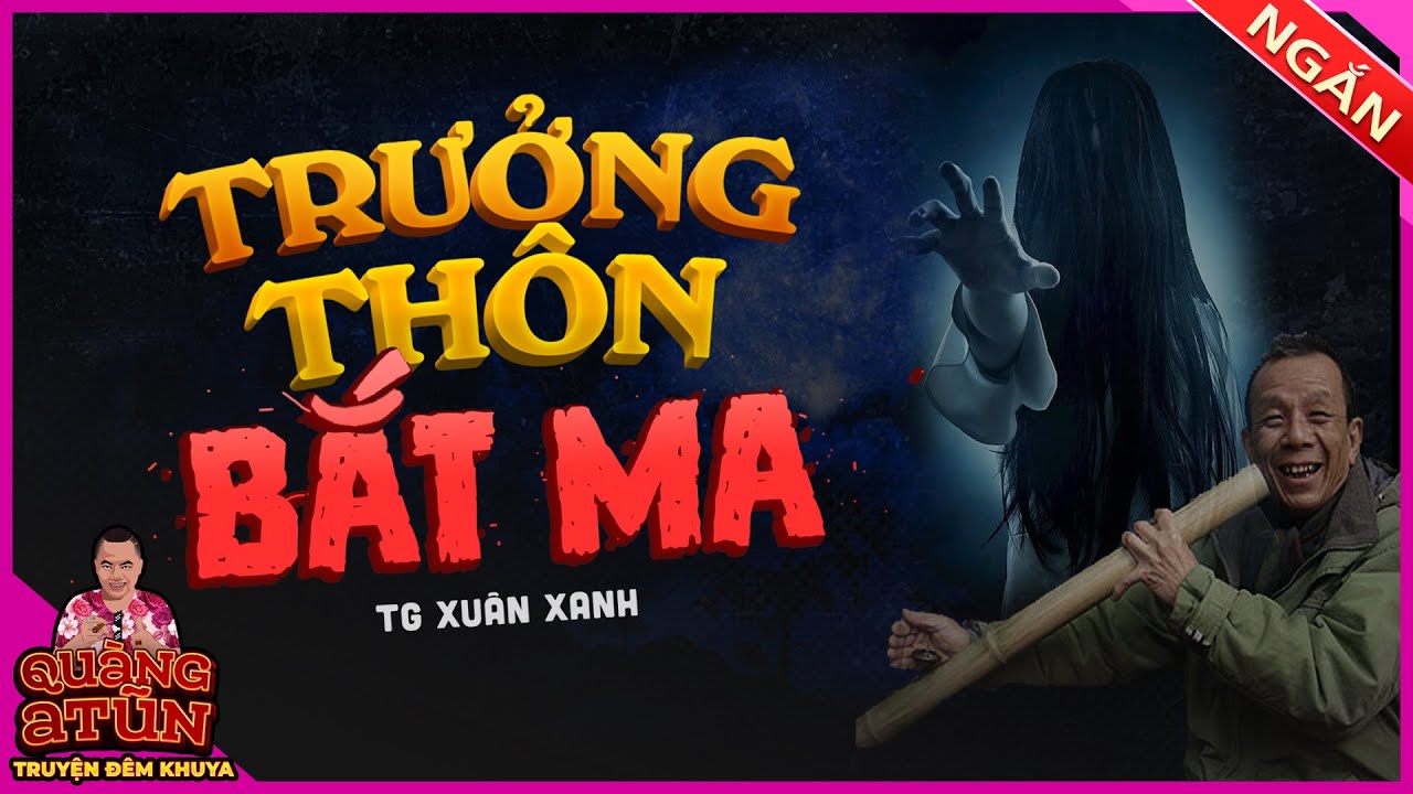 truyện ma làng quê ngắn tấu hài : Trưởng thôn bắt ma da bằng dép tổ ong | Quàng A Tũn
