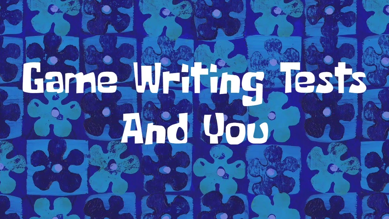 Game Writing Tests And You