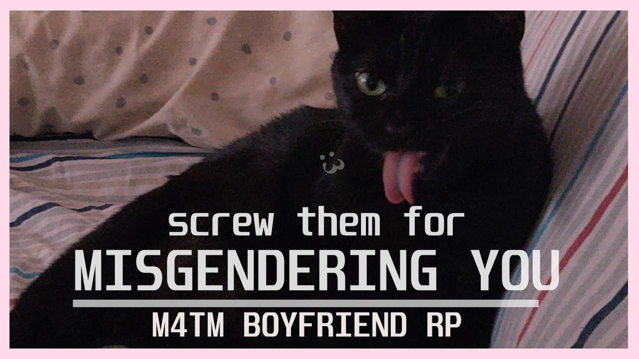[m4tm] boyfriend comforts[?] you after being misgendered