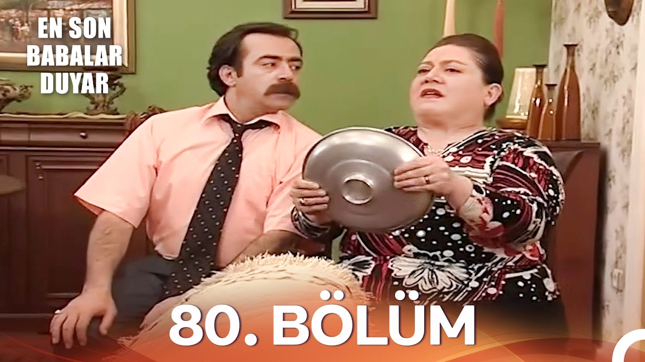 En Son Babalar Duyar 80. Bölüm - İyileştirilmiş Görüntü (FULL HD)
