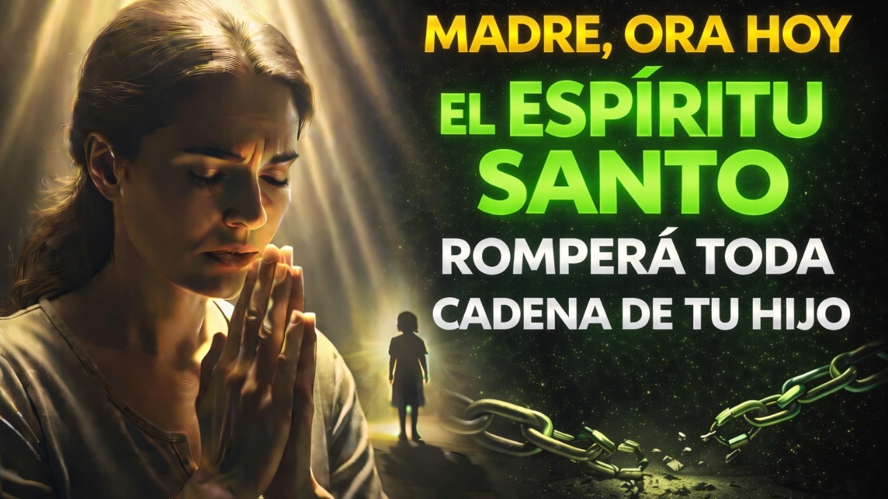 ESPÍRITU SANTO LIBERA A MI HIJO DE TODA OPRESIÓN HOY 🙏 ORACIÓN PODEROSA