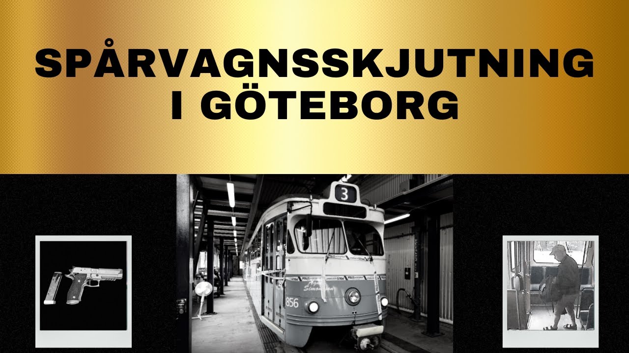 SPÅRVAGNSSKJUTNINGEN I GÖTEBORG