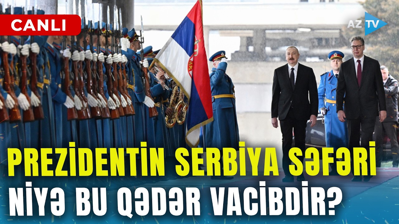 Prezidentin Avropa turnesində mühüm dayanacaq – Serbiya səfəri niyə bu qədər önəmlidir?
