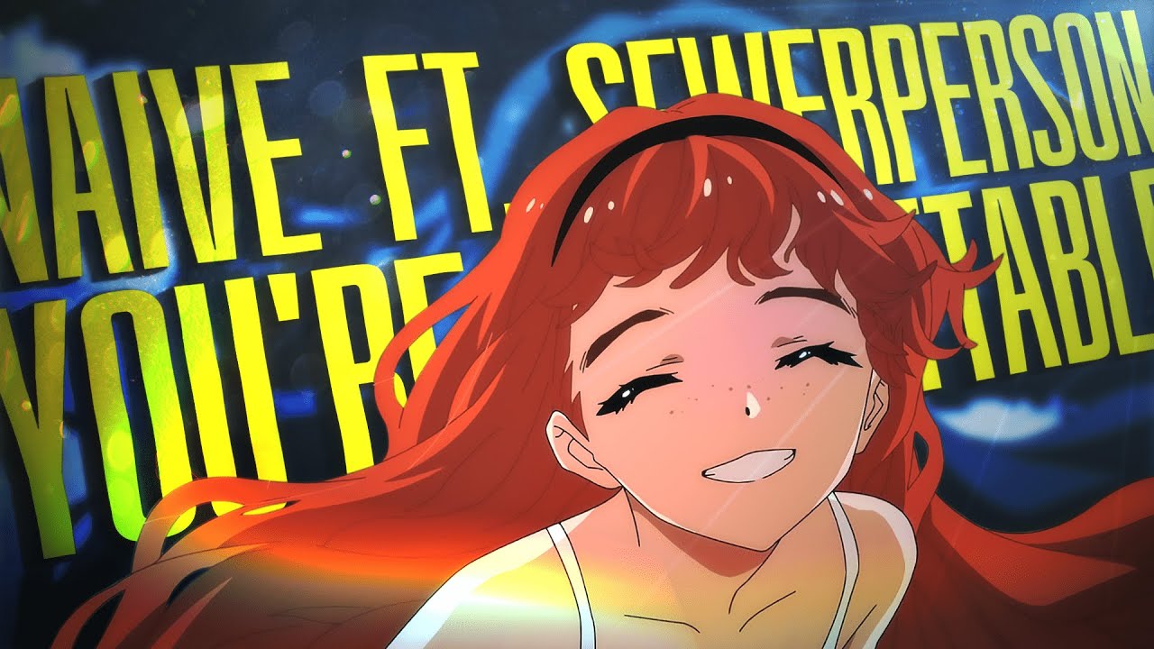 Naive - you're forgettable ft. sewerperson