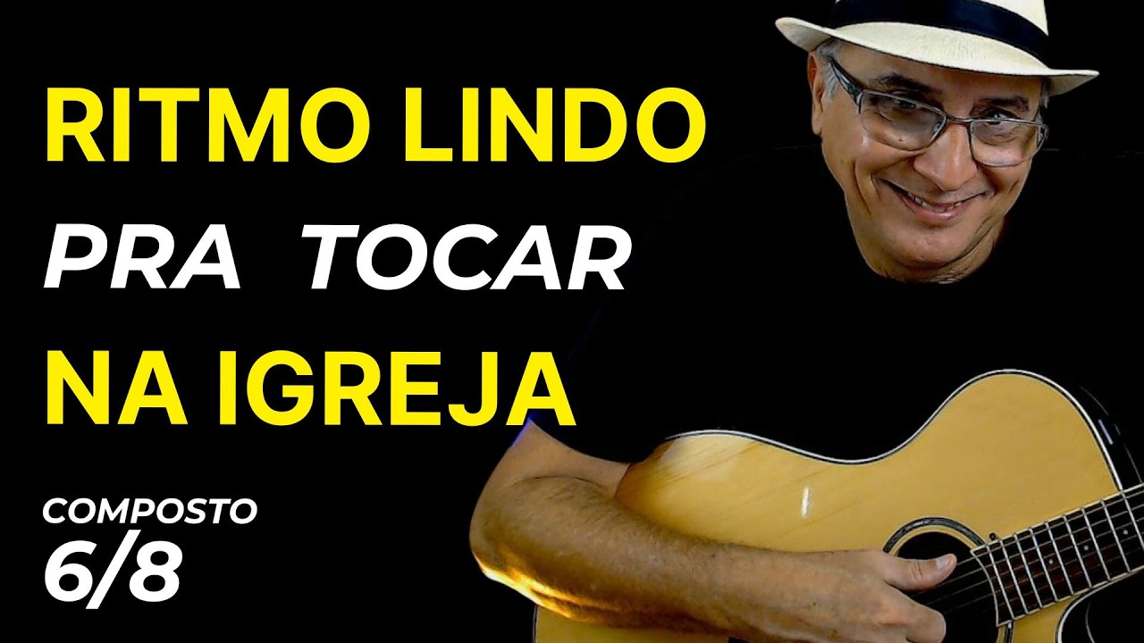 Como Tocar os Louvores no RITMO COMPOSTO 6/8 no Violão | DICAS NO VIOLÃO | Arranjador Marcony