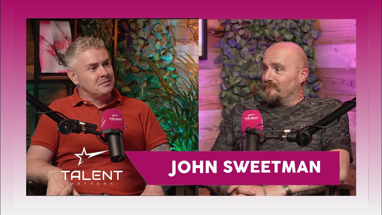 Talent Matters Podcast - Episode #21: John Sweetman