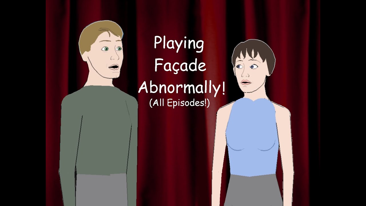 Playing Façade Abnormally - All Episodes