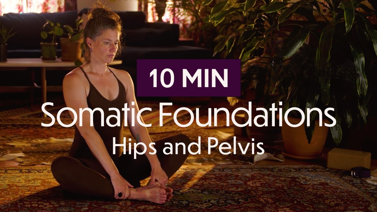 Somatic Foundations | Hips and Pelvis Session 1