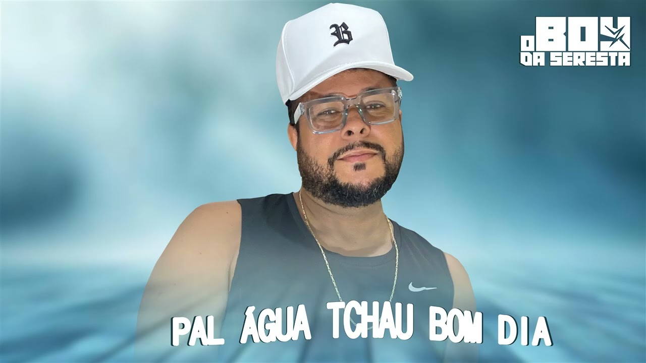 PAL, ÁGUA TCHAU, BOM DIA ( SERESTA ) 2026