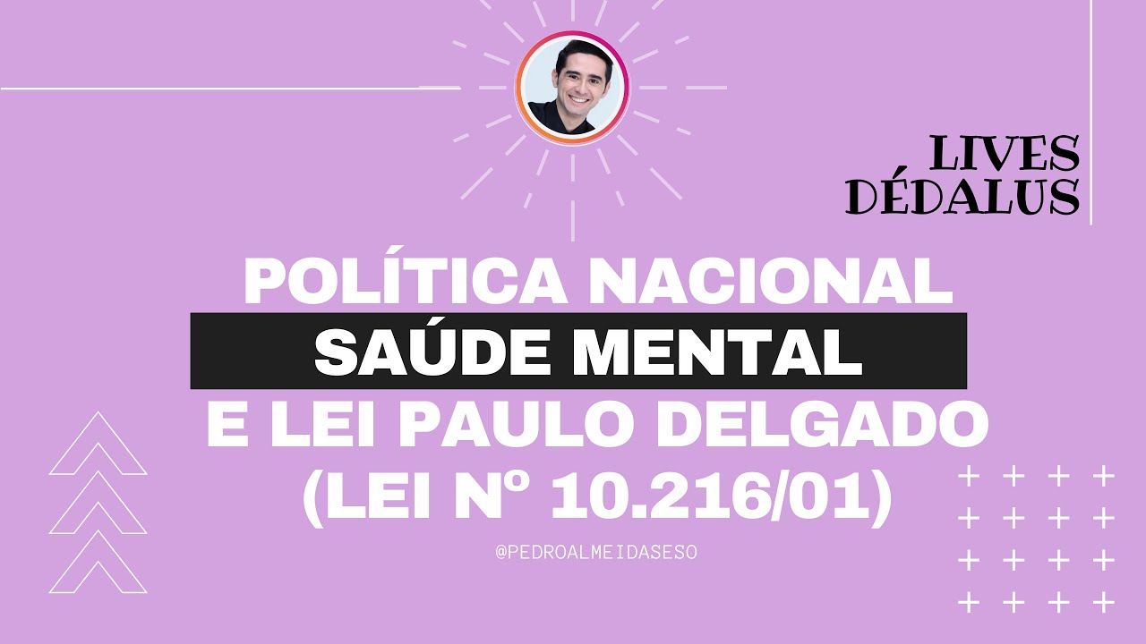Live D&eacute;dalus | Pol&iacute;tica Nacional de Sa&uacute;de Mental e Lei Paulo Delgado (Lei n&ordm; 10.216/01)